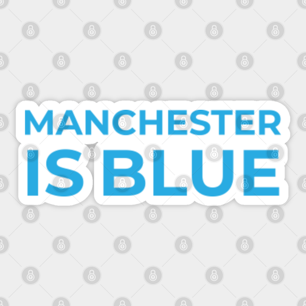 Manchester is Blue Manchester Is Blue Sticker TeePublic